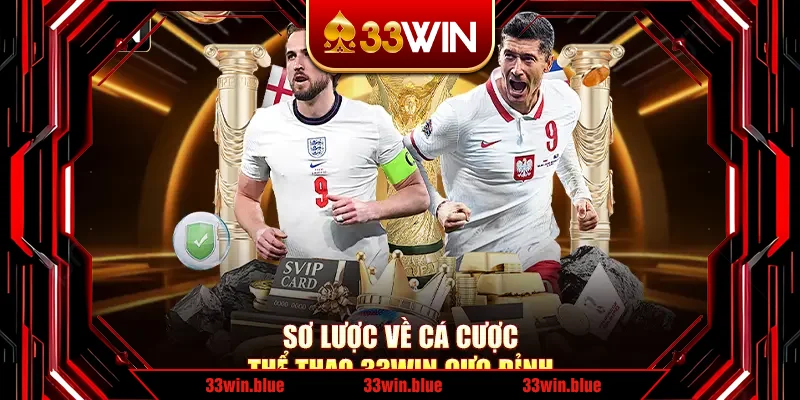 Sơ lược về cá cược thể thao 33Win cực đỉnh