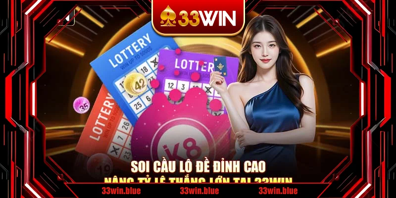 Soi Cầu Lô Đề Đỉnh Cao – Nâng Tỷ Lệ Thắng Lớn Tại 33Win