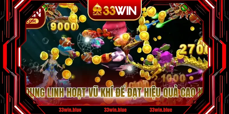 Sử dụng linh hoạt vũ khí để đạt hiệu quả cao nhất