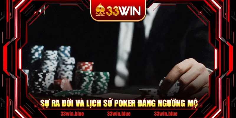 Sự ra đời và lịch sử poker đáng ngưỡng mộ Sự ra đời và lịch sử poker đáng ngưỡng mộ