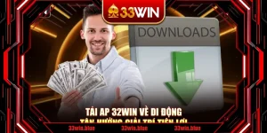 Tải App 33Win Về Di Động Tận Hưởng Giải Trí Tiện Lợi