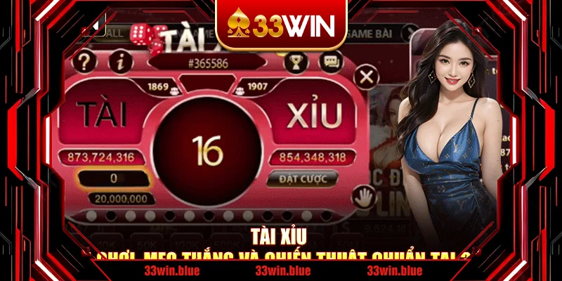 Tài Xỉu - Cách Chơi, Mẹo Thắng Và Chiến Thuật Chuẩn Tại 33Win