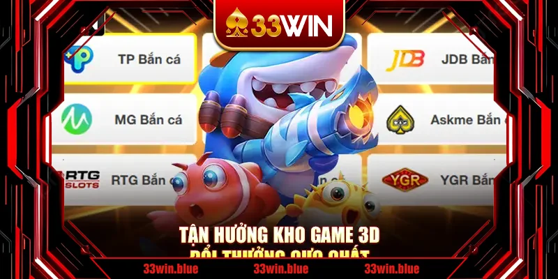 Tận hưởng kho game 3D đổi thưởng cực chất Tận hưởng kho game 3D đổi thưởng cực chất