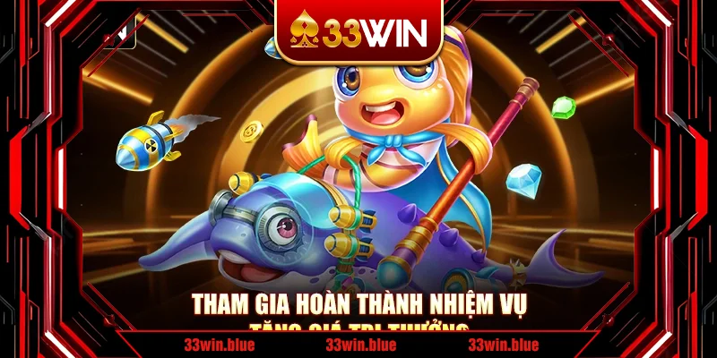 Tham gia hoàn thành nhiệm vụ tăng giá trị thưởng