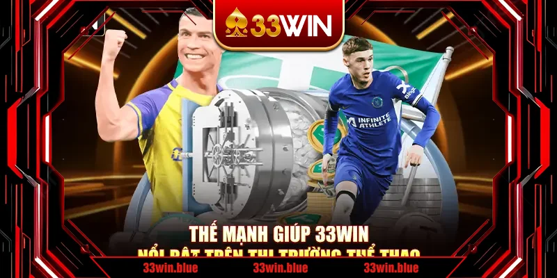 Thế mạnh giúp 33Win nổi bật trên thị trường thể thao