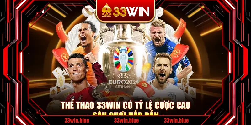 Thể Thao 33Win Có Tỷ Lệ Cược Cao, Sân Chơi Hấp Dẫn