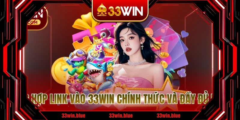 Tổng hợp link vào 33WIN chính thức và đầy đủ nhất Tổng hợp link vào 33WIN chính thức và đầy đủ nhất