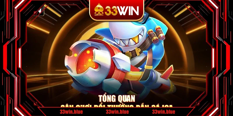 Tổng quan sân chơi đổi thưởng bắn cá Ica
