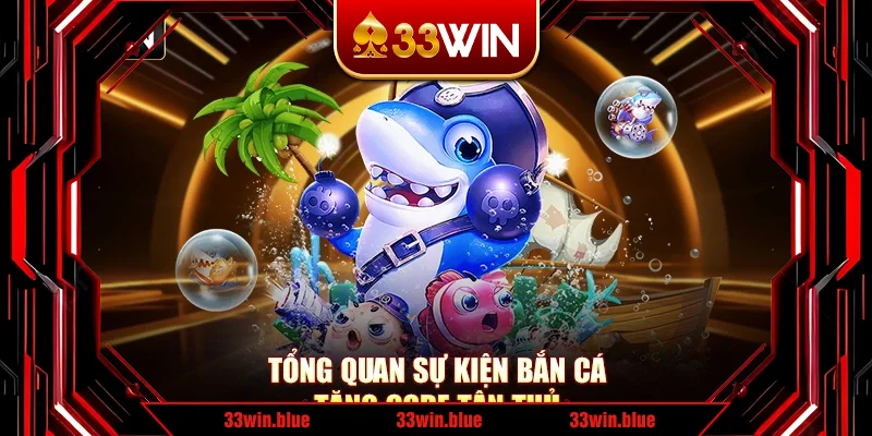 Tổng quan sự kiện bắn cá tặng code tân thủ Tổng quan sự kiện bắn cá tặng code tân thủ