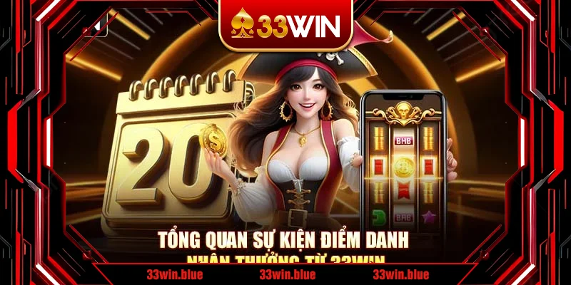 Tổng quan sự kiện điểm danh nhận thưởng từ 33Win
