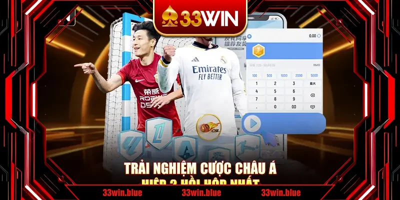 Trải nghiệm cược châu Á hiệp 2 hồi hộp nhất