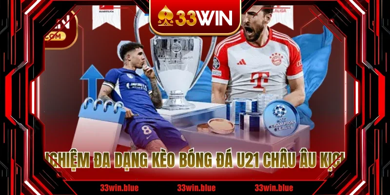 Trải nghiệm đa dạng kèo bóng đá U21 châu Âu kịch tính