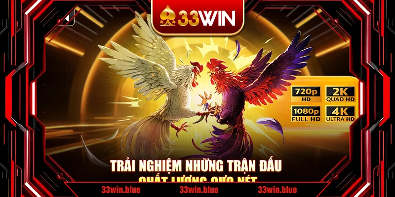 Trải nghiệm những trận đấu chất lượng cực nét