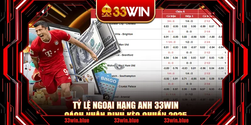 Tỷ Lệ Ngoại Hạng Anh 33Win - Cách Nhận Định Kèo Chuẩn 2025
