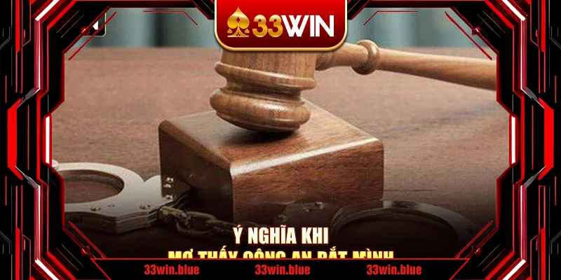 Ý nghĩa khi mơ thấy công an bắt mình